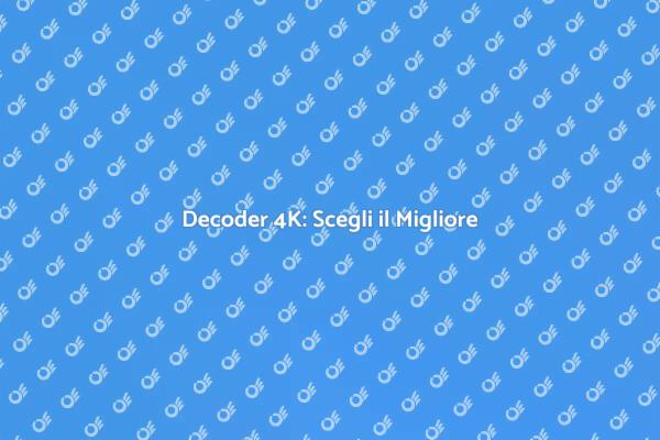 Scegli il Tuo Decoder per TV 4K