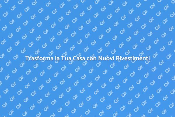 Ristrutturare la Casa: Rivestimenti Nuovi