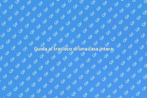 Traslocare una casa intera: guida