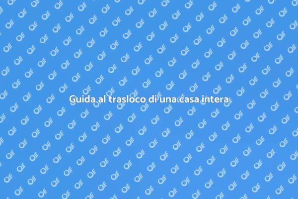 Traslocare una casa: consigli utili