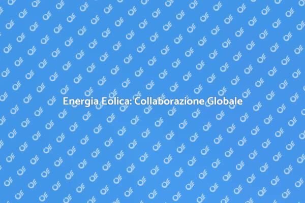 Eolica e Sostenibilità: Un Futuro Condiviso