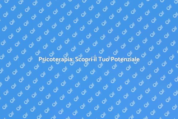 Psicoterapia: Un Percorso di Riscoperta
