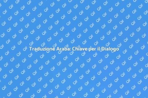 Tradurre in Arabo: Un Ponte Culturale