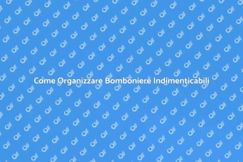 Bomboniere: L'Arte dell'Organizzazione