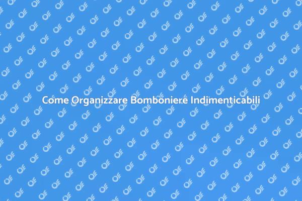 Bomboniere: Idee per Eventi Speciali
