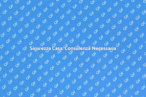 Consulenza Sicurezza Casa Professionale