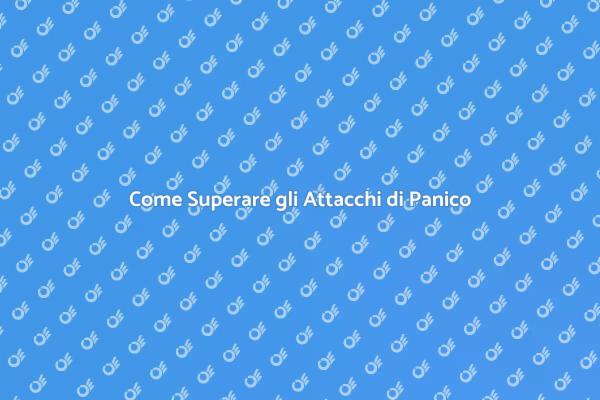 Affrontare gli Attacchi di Panico