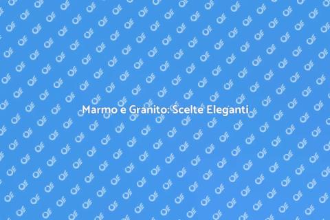 Marmo e Granito: Eleganza in Casa