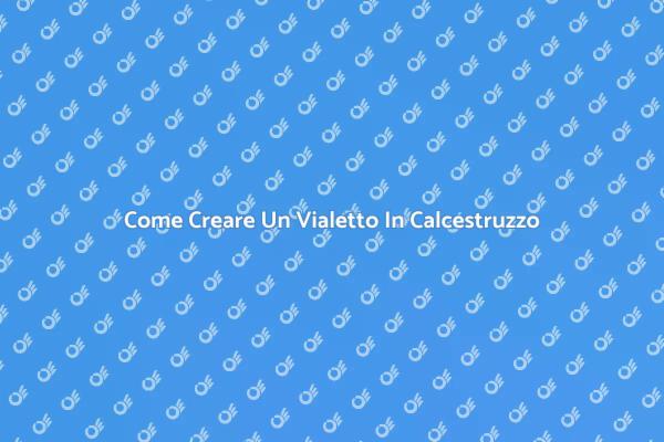 Vialetto In Calcestruzzo: Ecco Come Fare