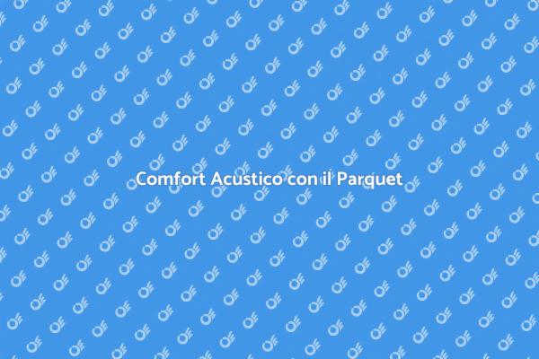 Isolamento e Comfort: Scegli il Parquet