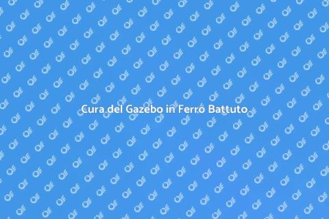 Manutenzione Gazebo in Ferro Battuto