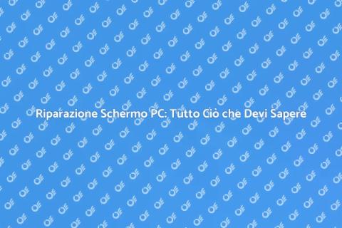 Riparare Schermo PC: Guida Completa