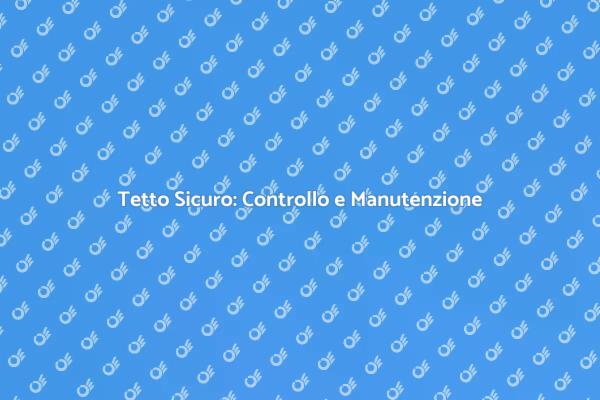 Manutenzione Efficace del Tetto