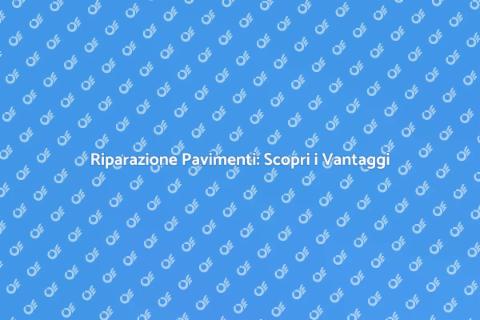 Riparare un Pavimento: I Nostri Esperti