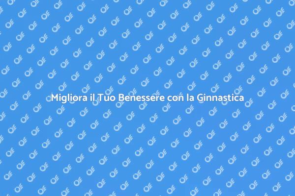 Ginnastica Posturale: Un Viaggio di Benessere