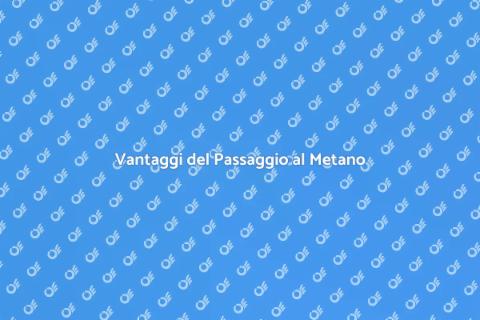 Passare dal GPL al Metano: Vantaggi