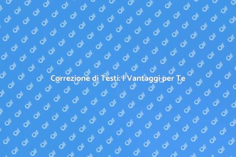 Correzione di Testi: Perché Sceglierci