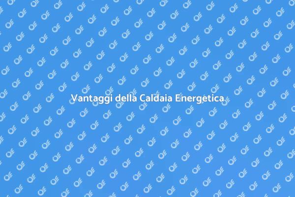 Caldaia: Scegli il Risparmio Energetico