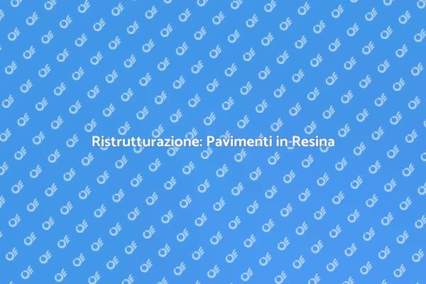Ristrutturare con Pavimenti in Resina