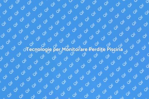 Monitorare Perdite Piscina Tecnologica