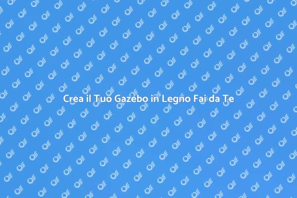 Costruzione di un Gazebo Fai da Te