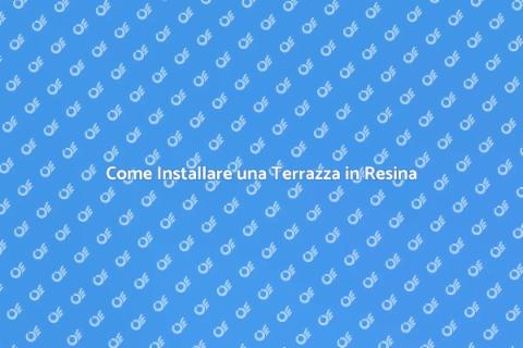 Terrazza in Resina: Guida all'Installazione