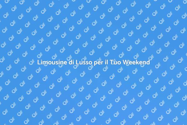 Un Weekend di Lusso con Limousine
