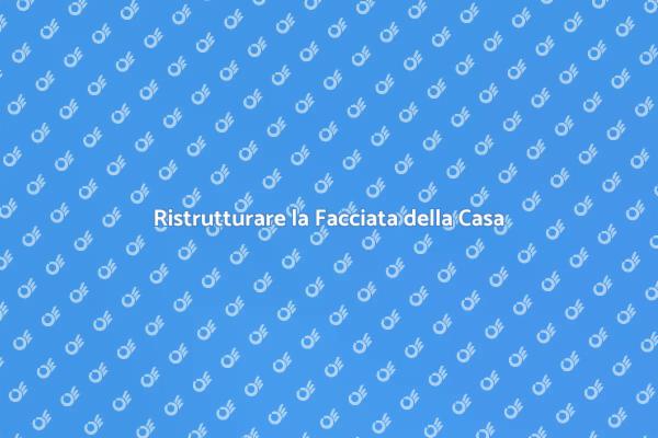 Come Ristrutturare la Facciata