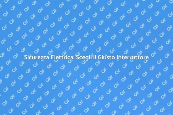 Proteggi la Tua Casa con un Interruttore Sicuro