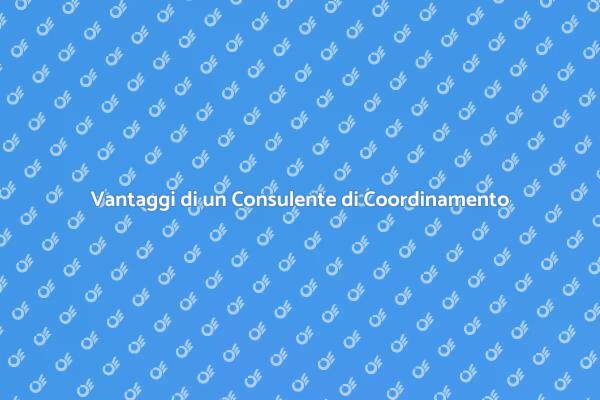Perché Scegliere un Consulente di Coordinamento