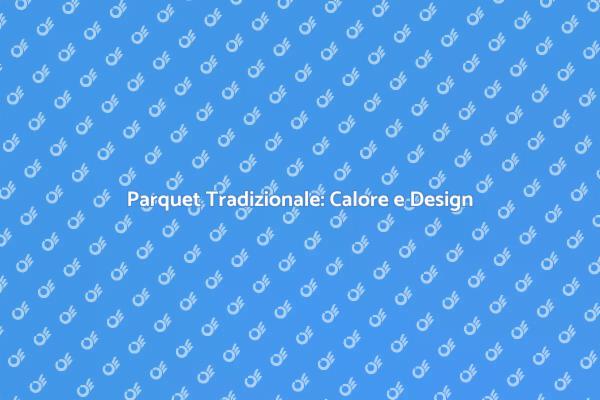 Parquet: Eleganza e Comfort per la Casa