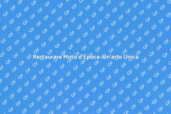 Ristrutturazione Moto d'Epoca: Scopri di Più