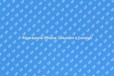 Riparare un iPhone: Guida Completa