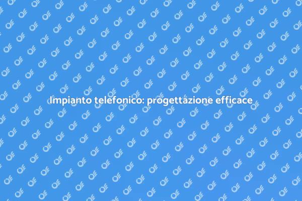 Creare un impianto telefonico personalizzato