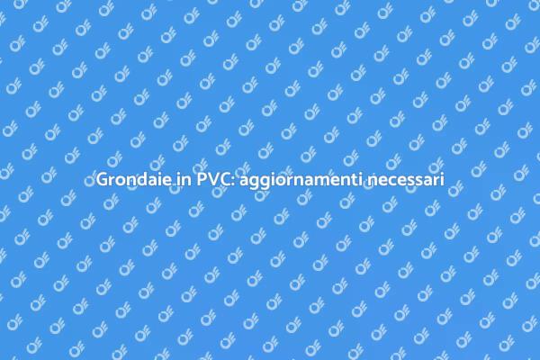 Normative grondaie in PVC: ecco cosa sapere