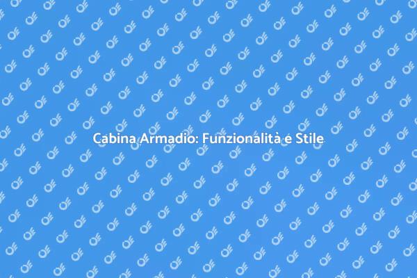 La Magia della Cabina Armadio Su Misura