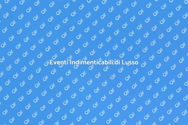 Segreti per Eventi di Lusso
