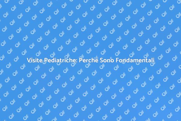 Salute dei Bambini: Visite Pediatriche