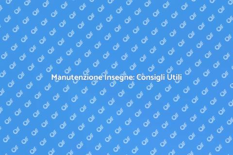 Manutenzione Insegne: Guida Pratica