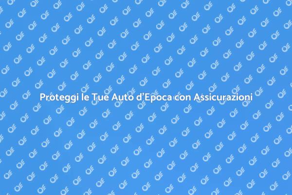 Assicurazioni per Auto d’Epoca: Un Patrimonio Sicuro