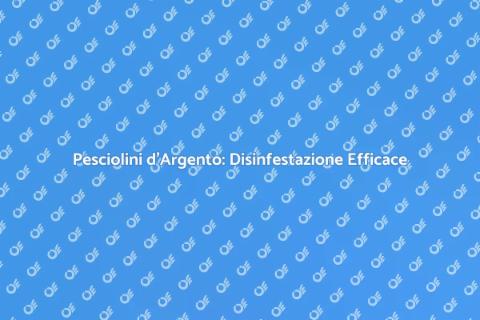 Disinfestazione Mirata: Pesciolini d'Argento