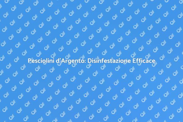 Come Prevenire i Pesciolini d'Argento