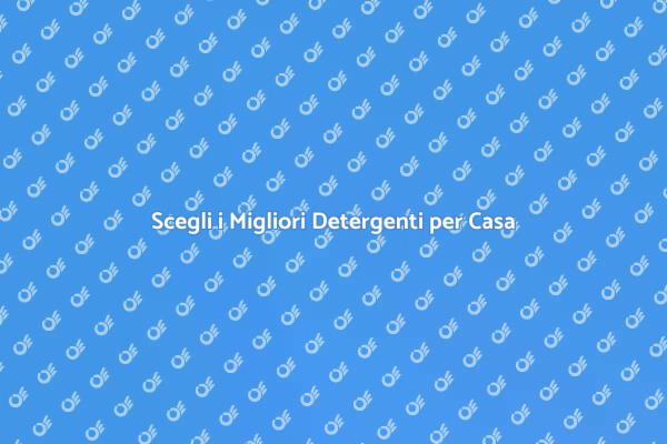 I Migliori Detergenti per la Tua Casa