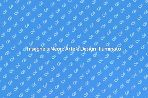Creare Insegne a Neon: Illumina il Tuo Spazio