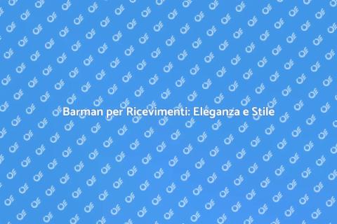 Noleggiare un Barman per Ricevimenti