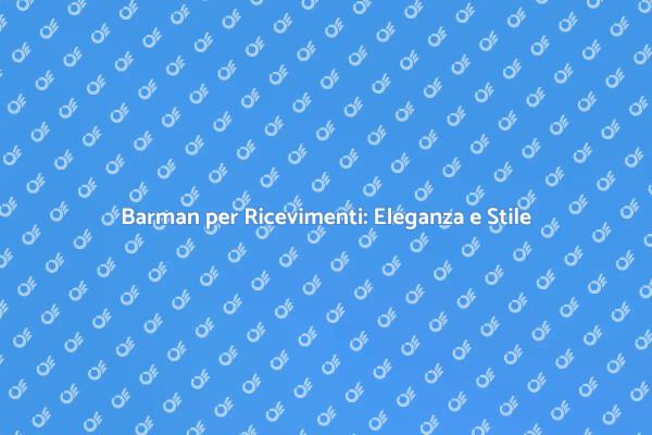 Il Tocco di Classe: Barman per Ricevimenti
