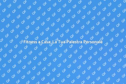 Costruire una Sala Fitness a Casa
