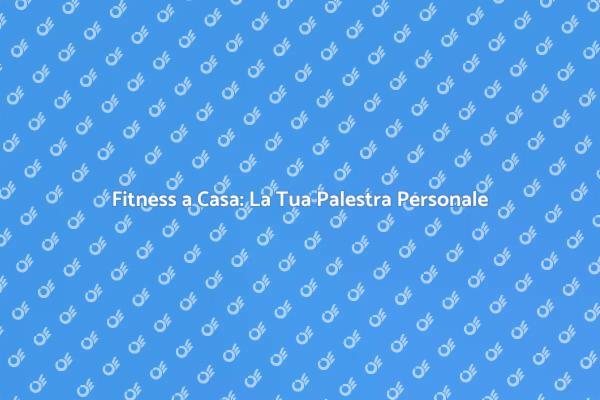 Costruisci la Tua Palestra in Casa