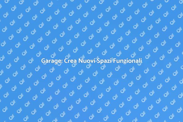 Garage: Trasformalo in Spazi Utili