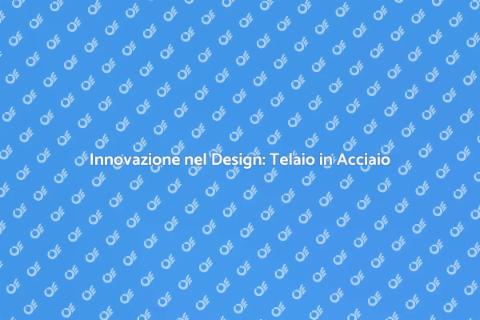 Telaio in Acciaio: Design Innovativo